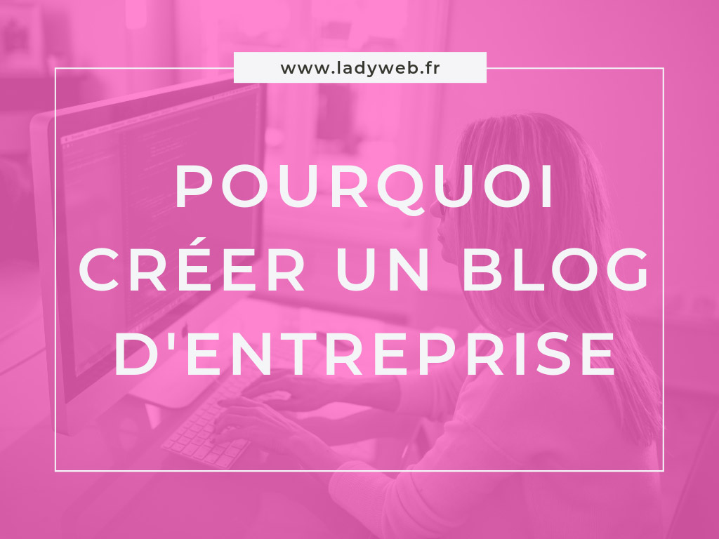 pourquoi créer un blog d'entreprise