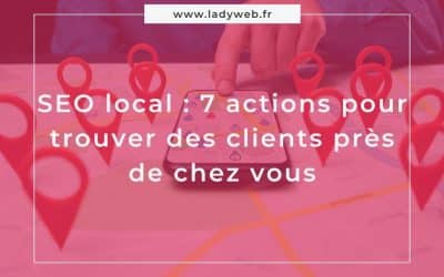 SEO local : 7 actions pour trouver des clients près de chez vous